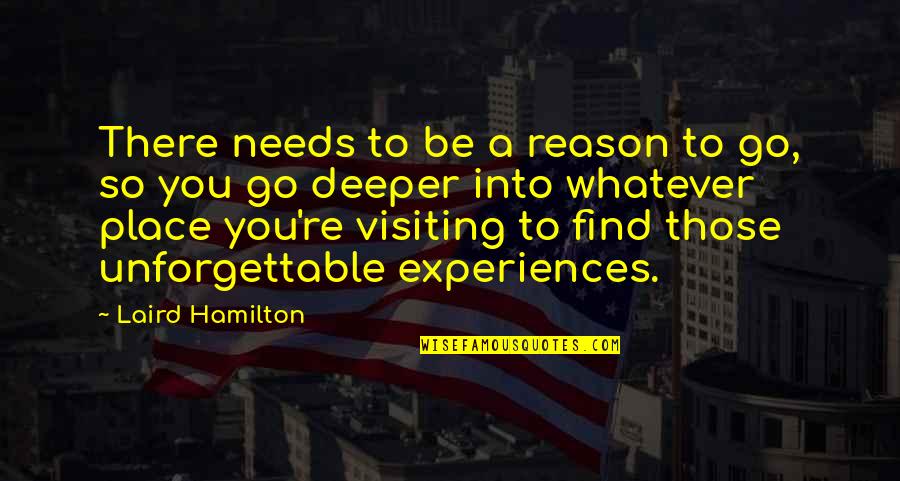 Good Morning With Hope Quotes By Laird Hamilton: There needs to be a reason to go,