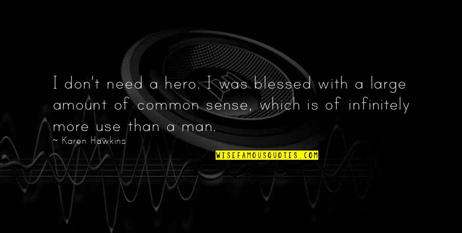 Good Morning With Jeeps Quotes By Karen Hawkins: I don't need a hero. I was blessed