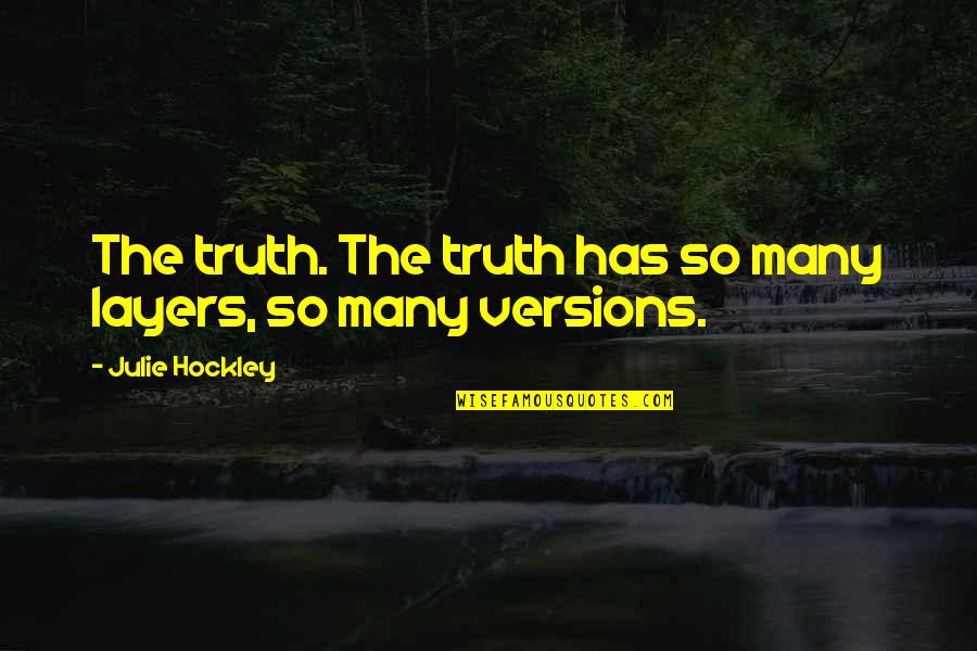 Good Morning Wood Quotes By Julie Hockley: The truth. The truth has so many layers,