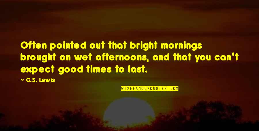 Good Mornings Quotes By C.S. Lewis: Often pointed out that bright mornings brought on