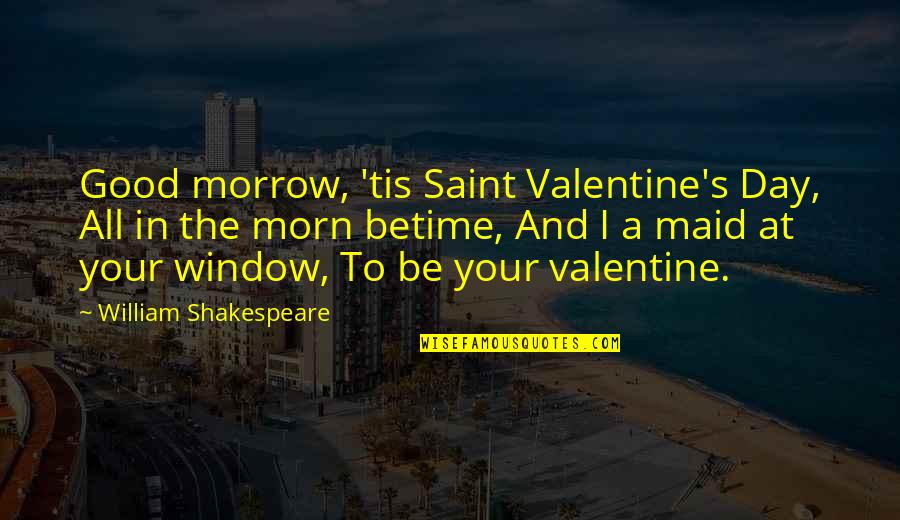 Good Morrow Shakespeare Quotes By William Shakespeare: Good morrow, 'tis Saint Valentine's Day, All in