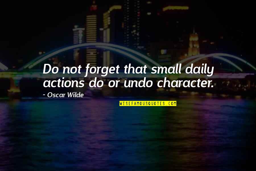 Good Mother And Father Quotes By Oscar Wilde: Do not forget that small daily actions do