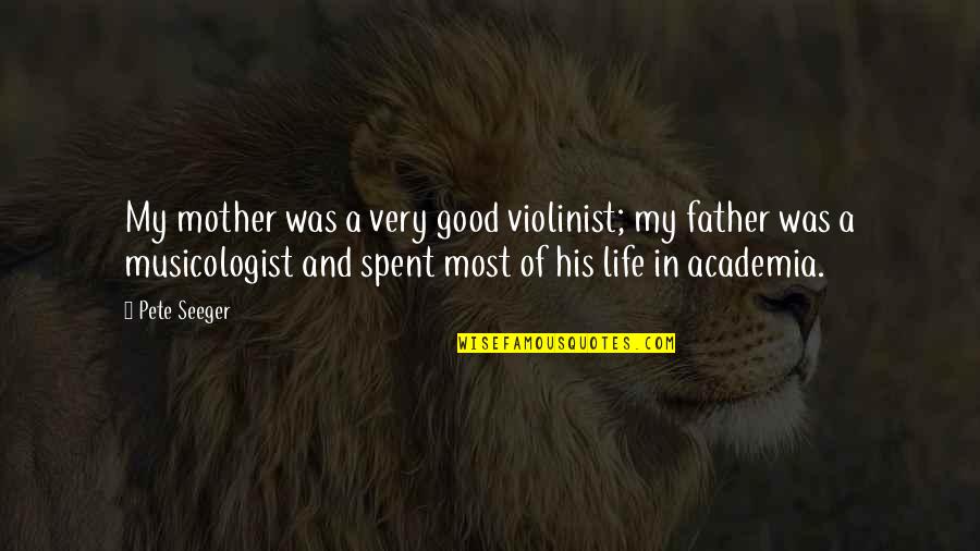 Good Mother And Father Quotes By Pete Seeger: My mother was a very good violinist; my