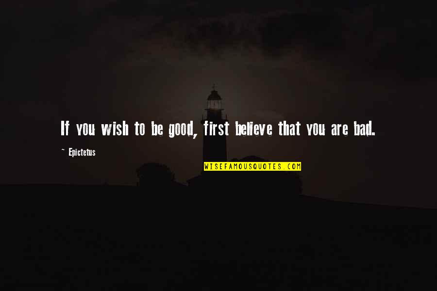 Good Mother In Laws Quotes By Epictetus: If you wish to be good, first believe