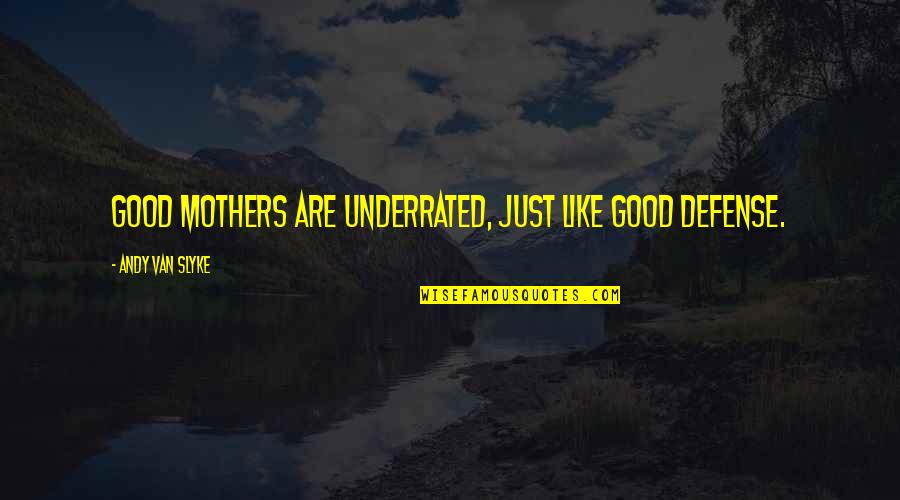 Good Mother Quotes By Andy Van Slyke: Good mothers are underrated, just like good defense.