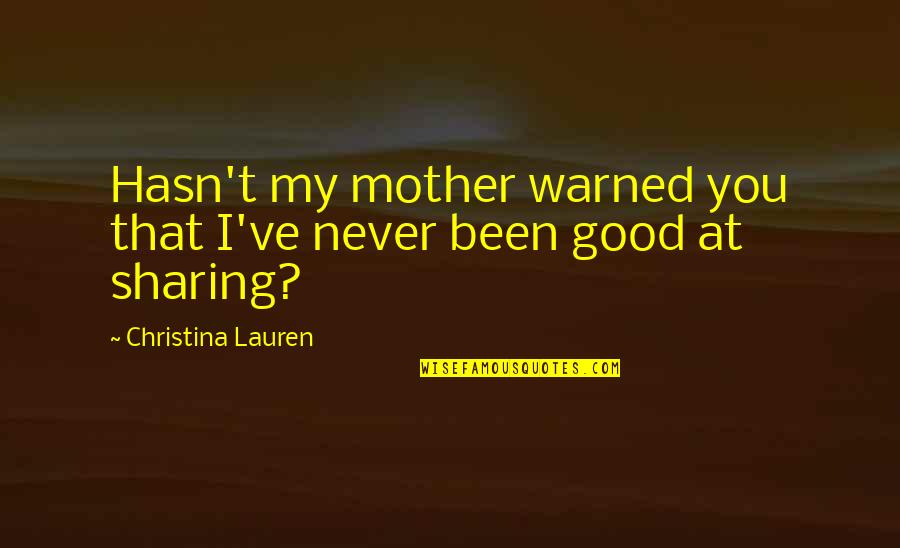 Good Mother Quotes By Christina Lauren: Hasn't my mother warned you that I've never