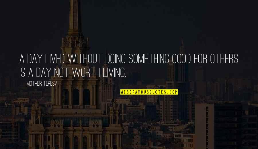 Good Mother Quotes By Mother Teresa: A day lived without doing something good for