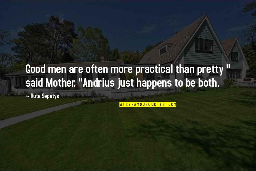 Good Mother Quotes By Ruta Sepetys: Good men are often more practical than pretty