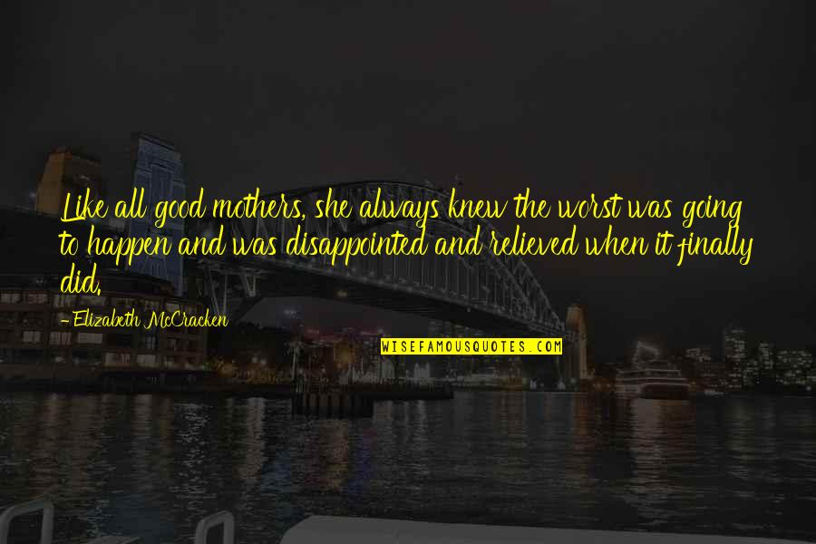 Good Mothers Quotes By Elizabeth McCracken: Like all good mothers, she always knew the