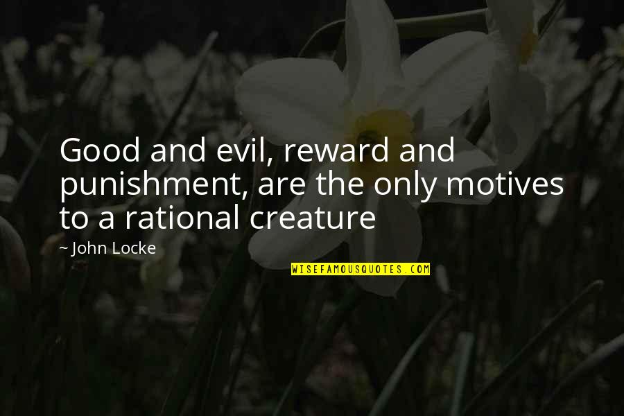 Good Motives Quotes By John Locke: Good and evil, reward and punishment, are the