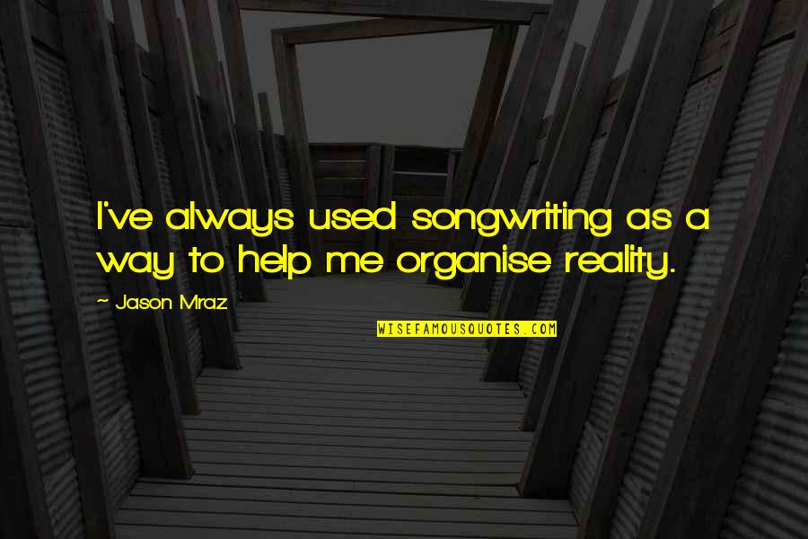 Good Mountain Biking Quotes By Jason Mraz: I've always used songwriting as a way to