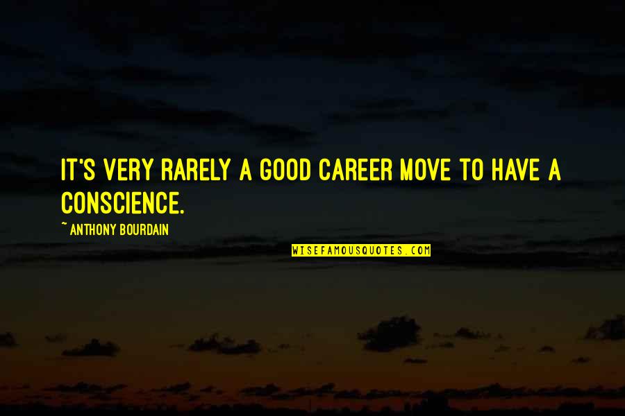 Good Move Quotes By Anthony Bourdain: It's very rarely a good career move to Good Move Quotes By Anthony Bourdain: It's very rarely a good career move to