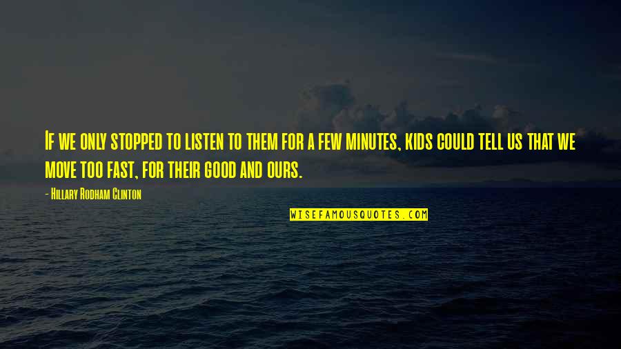 Good Move Quotes By Hillary Rodham Clinton: If we only stopped to listen to them Good Move Quotes By Hillary Rodham Clinton: If we only stopped to listen to them