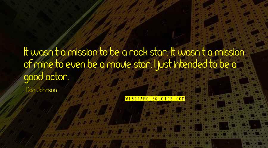 Good Movie Star Quotes By Don Johnson: It wasn't a mission to be a rock