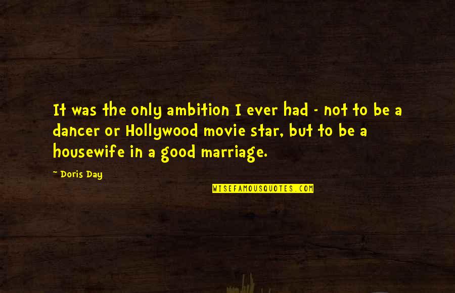 Good Movie Star Quotes By Doris Day: It was the only ambition I ever had