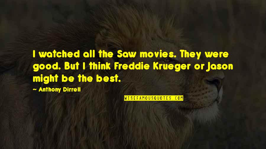 Good Movies Quotes By Anthony Dirrell: I watched all the Saw movies. They were Good Movies Quotes By Anthony Dirrell: I watched all the Saw movies. They were