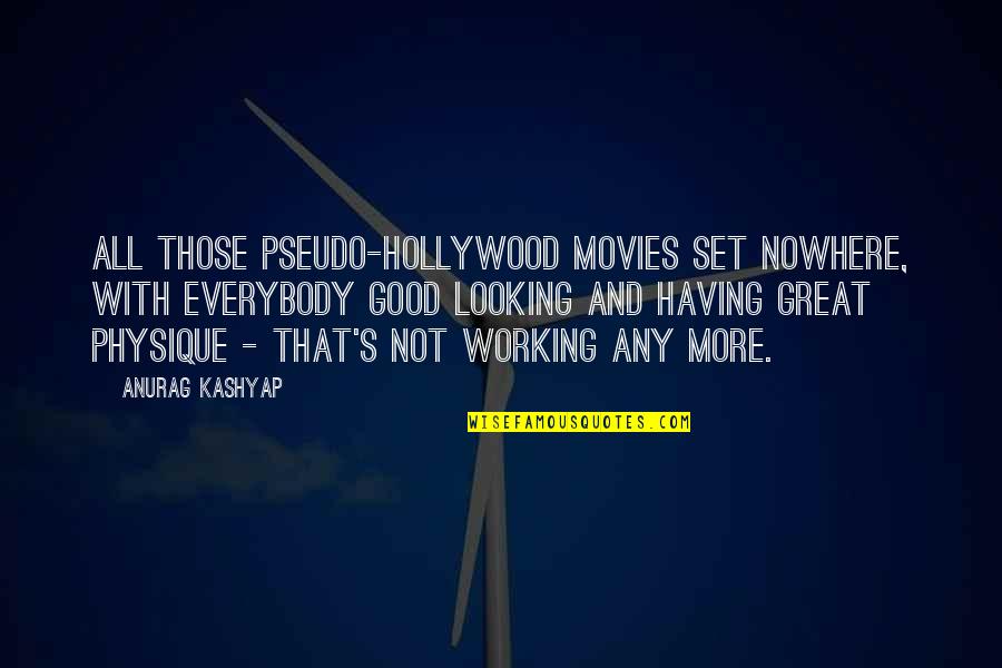 Good Movies Quotes By Anurag Kashyap: All those pseudo-Hollywood movies set nowhere, with everybody