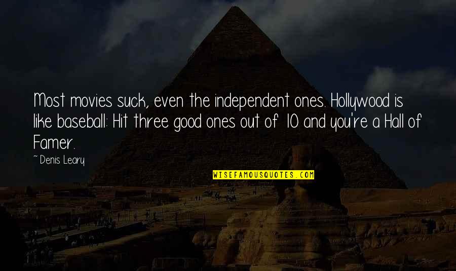 Good Movies Quotes By Denis Leary: Most movies suck, even the independent ones. Hollywood