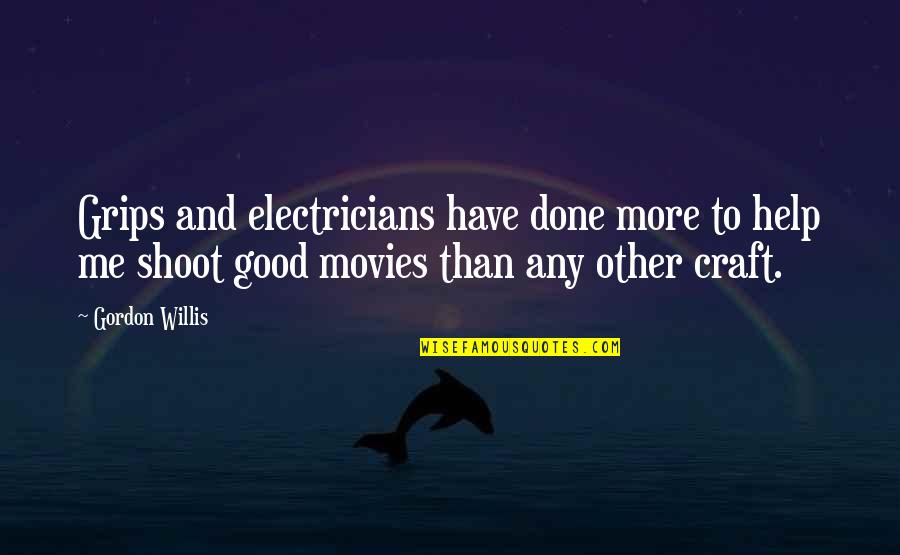 Good Movies Quotes By Gordon Willis: Grips and electricians have done more to help