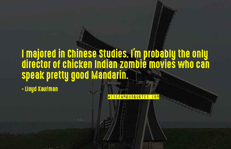 Good Movies Quotes By Lloyd Kaufman: I majored in Chinese Studies. I'm probably the