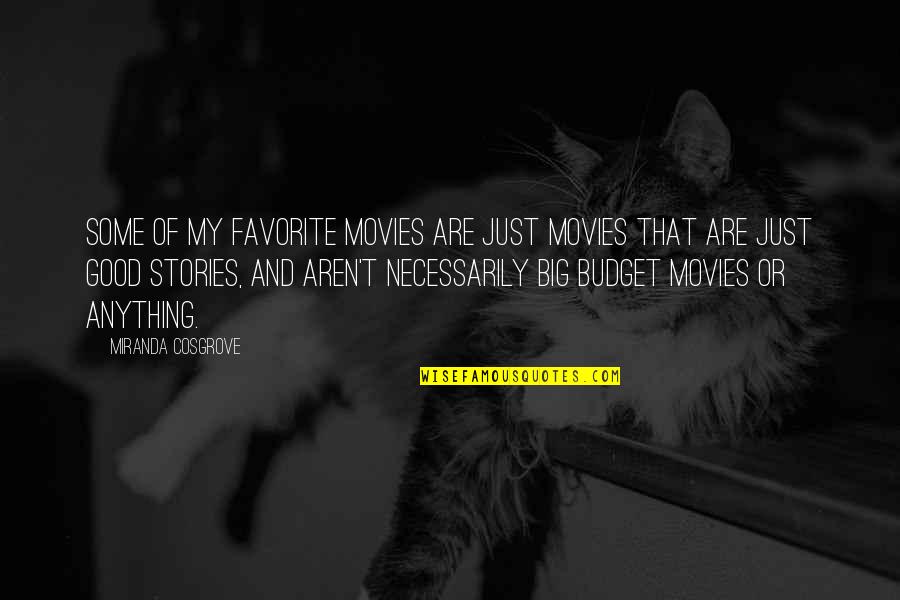 Good Movies Quotes By Miranda Cosgrove: Some of my favorite movies are just movies