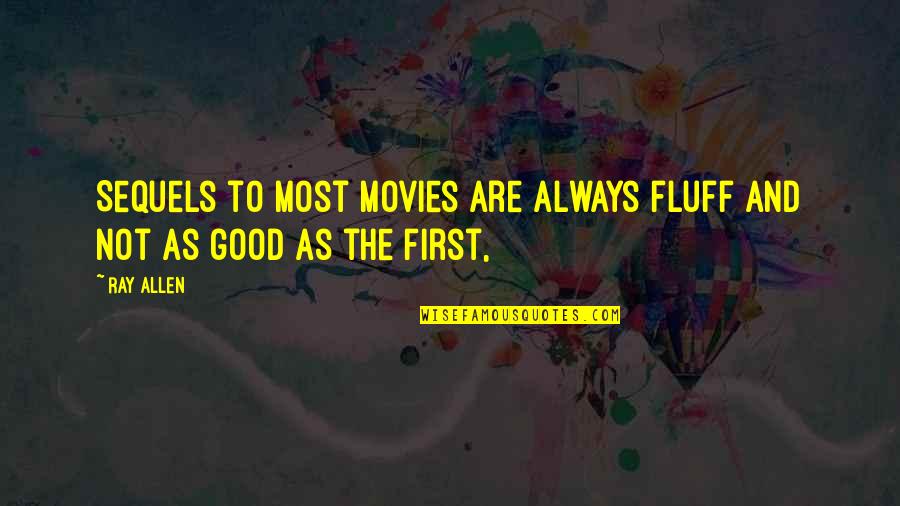 Good Movies Quotes By Ray Allen: Sequels to most movies are always fluff and