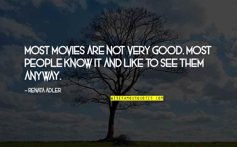 Good Movies Quotes By Renata Adler: Most movies are not very good. Most people