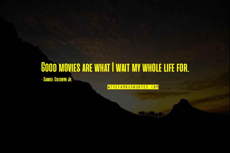 Good Movies Quotes By Samuel Goldwyn Jr.: Good movies are what I wait my whole