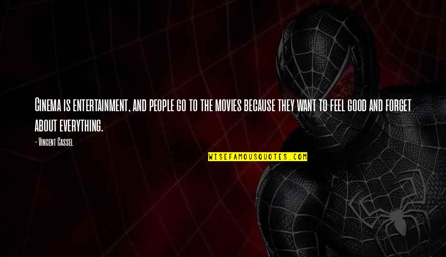 Good Movies Quotes By Vincent Cassel: Cinema is entertainment, and people go to the Good Movies Quotes By Vincent Cassel: Cinema is entertainment, and people go to the