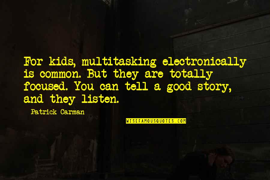 Good Multitasking Quotes By Patrick Carman: For kids, multitasking electronically is common. But they