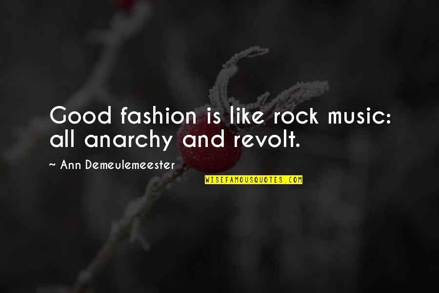 Good Music Quotes By Ann Demeulemeester: Good fashion is like rock music: all anarchy