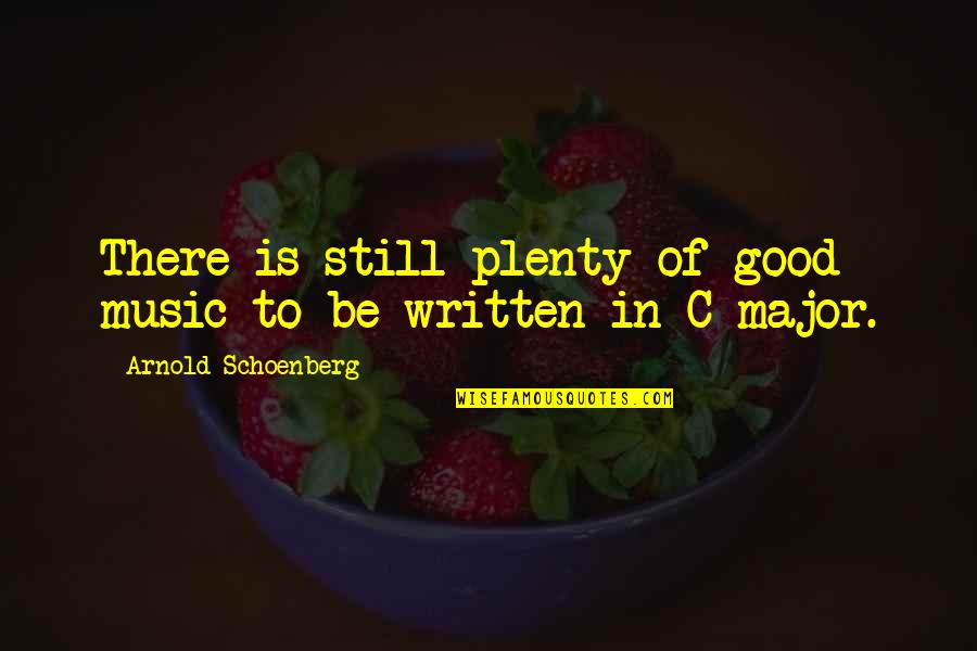 Good Music Quotes By Arnold Schoenberg: There is still plenty of good music to