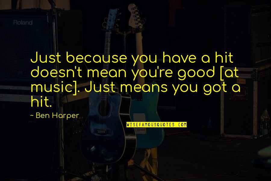 Good Music Quotes By Ben Harper: Just because you have a hit doesn't mean
