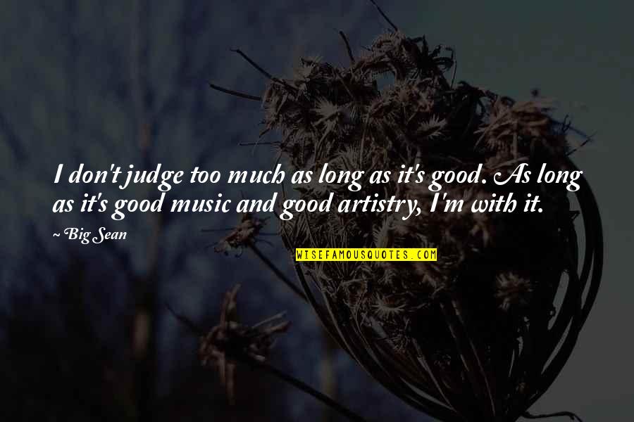Good Music Quotes By Big Sean: I don't judge too much as long as