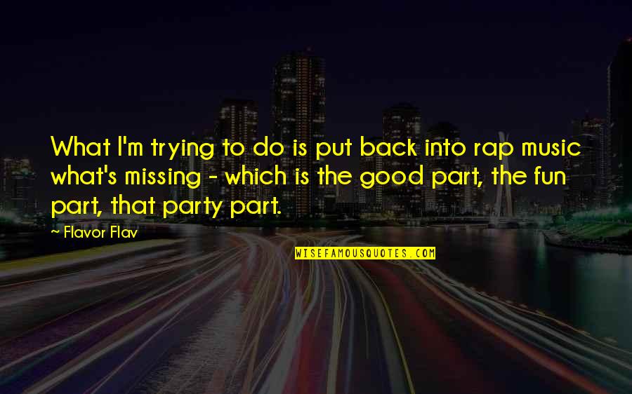 Good Music Quotes By Flavor Flav: What I'm trying to do is put back