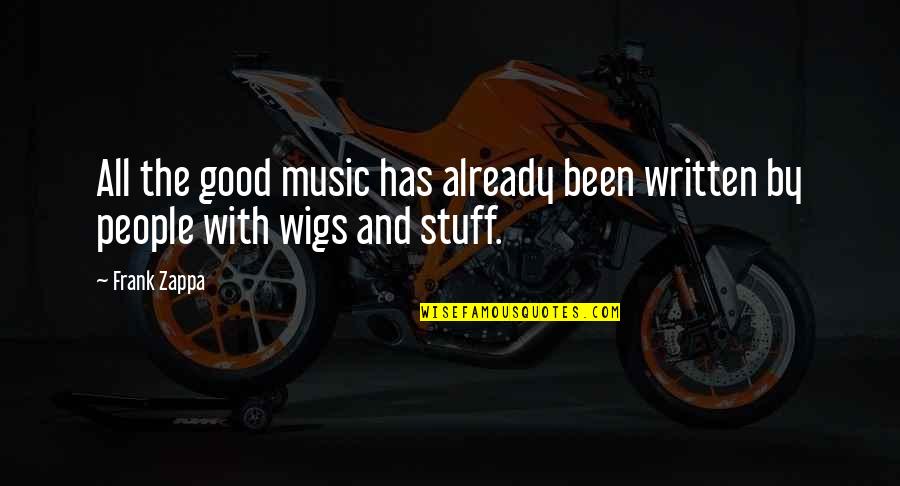 Good Music Quotes By Frank Zappa: All the good music has already been written
