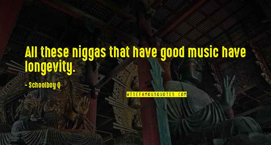 Good Music Quotes By Schoolboy Q: All these niggas that have good music have