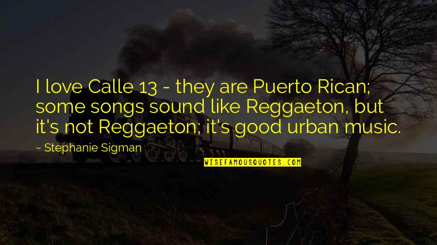 Good Music Quotes By Stephanie Sigman: I love Calle 13 - they are Puerto