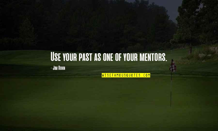Good Music Taste Quotes By Jim Rohn: Use your past as one of your mentors.