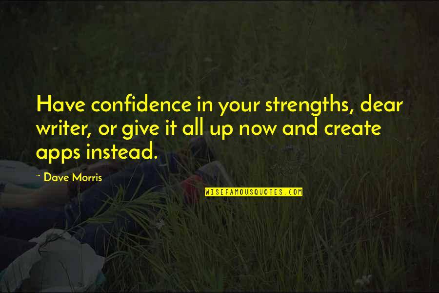Good Muslim Wife Quotes By Dave Morris: Have confidence in your strengths, dear writer, or