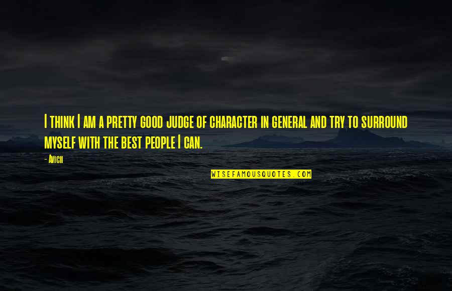 Good Myself Quotes By Avicii: I think I am a pretty good judge