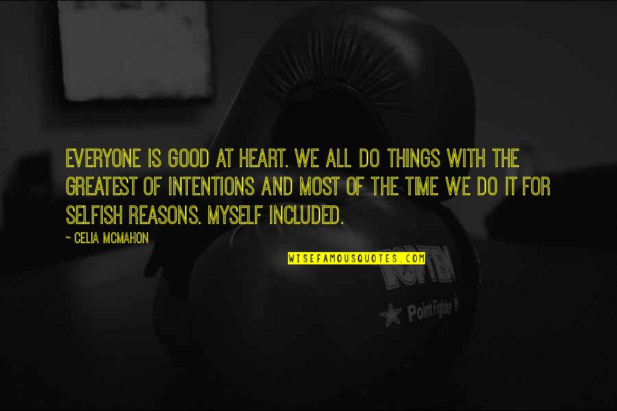 Good Myself Quotes By Celia Mcmahon: Everyone is good at heart. We all do Good Myself Quotes By Celia Mcmahon: Everyone is good at heart. We all do