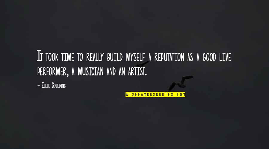 Good Myself Quotes By Ellie Goulding: It took time to really build myself a