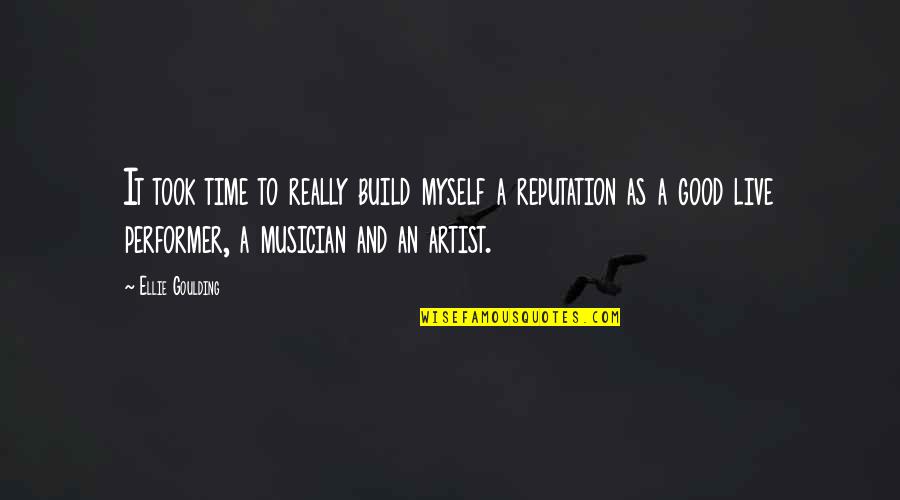 Good Myself Quotes By Ellie Goulding: It took time to really build myself a Good Myself Quotes By Ellie Goulding: It took time to really build myself a