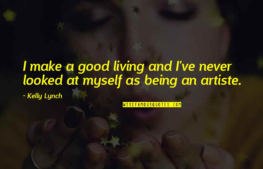 Good Myself Quotes By Kelly Lynch: I make a good living and I've never