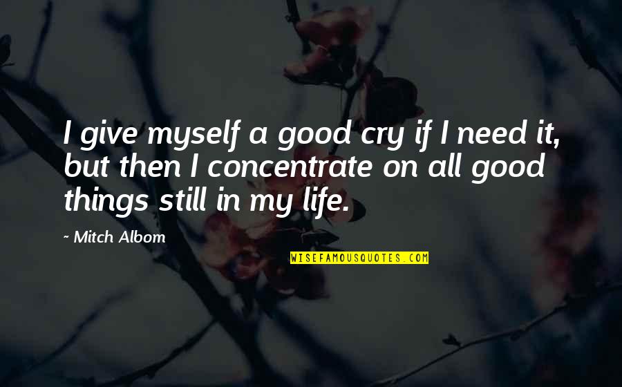 Good Myself Quotes By Mitch Albom: I give myself a good cry if I