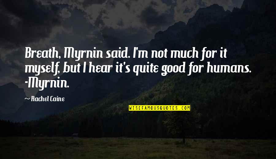 Good Myself Quotes By Rachel Caine: Breath, Myrnin said. I'm not much for it