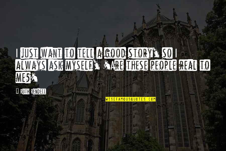 Good Myself Quotes By Ruth Rendell: I just want to tell a good story,