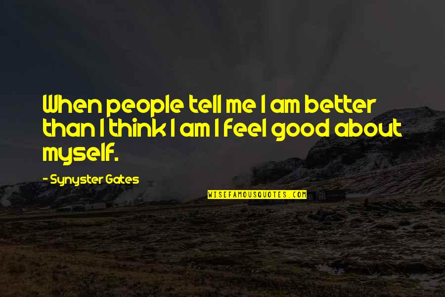 Good Myself Quotes By Synyster Gates: When people tell me I am better than