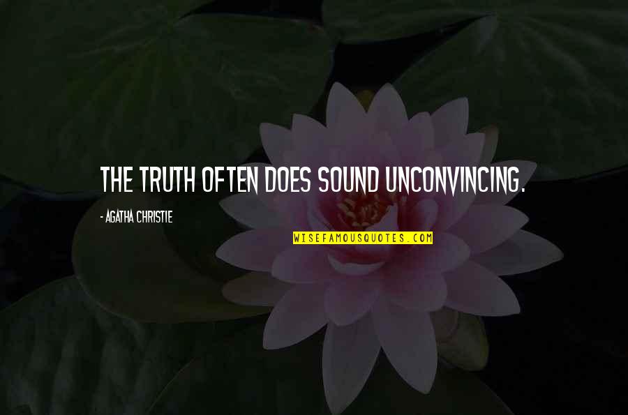 Good N8 Quotes By Agatha Christie: The truth often does sound unconvincing.